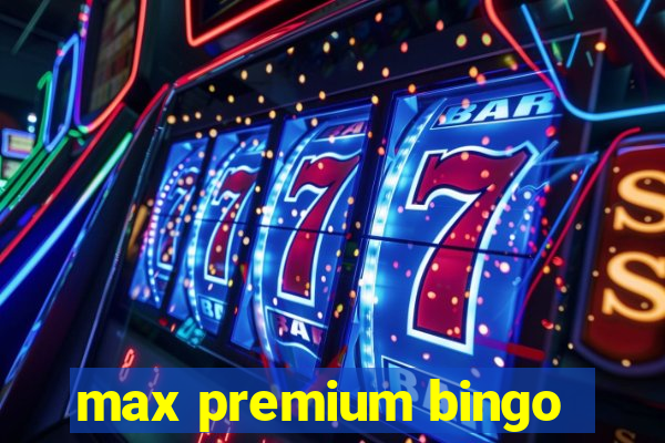 max premium bingo